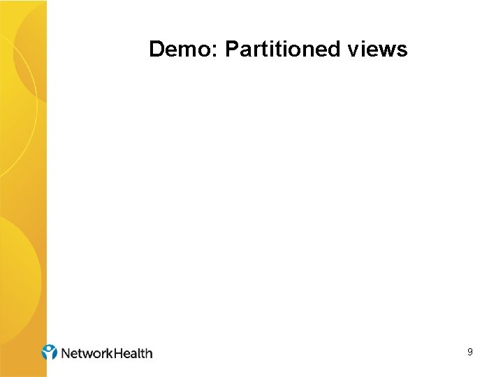 Demo: Partitioned views 9 