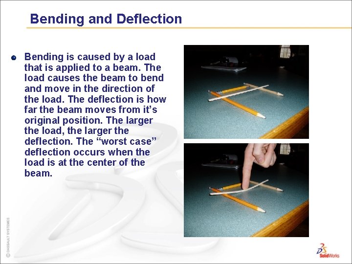 Bending and Deflection Bending is caused by a load that is applied to a