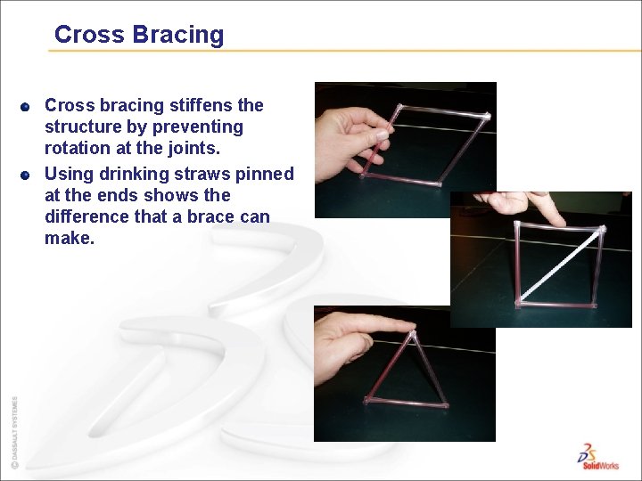 Cross Bracing Cross bracing stiffens the structure by preventing rotation at the joints. Using