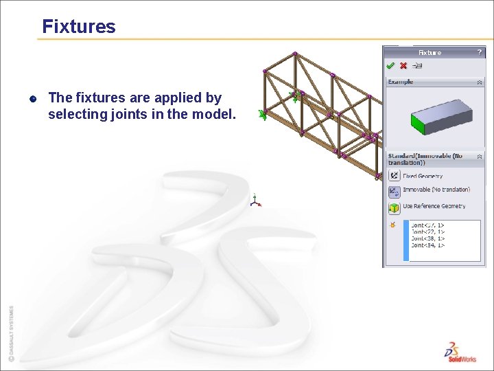 Fixtures The fixtures are applied by selecting joints in the model. 