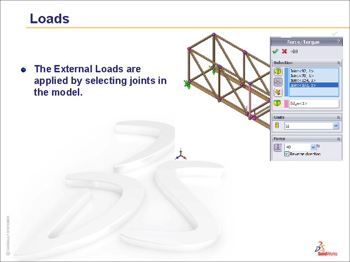 Loads The External Loads are applied by selecting joints in the model. 