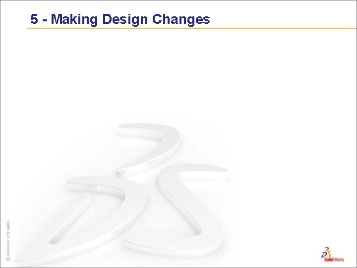 5 - Making Design Changes 