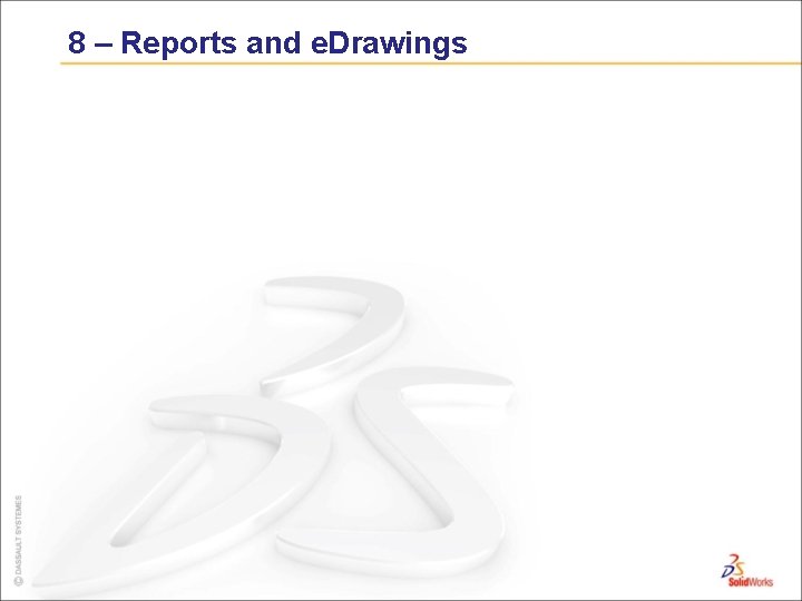 8 – Reports and e. Drawings 