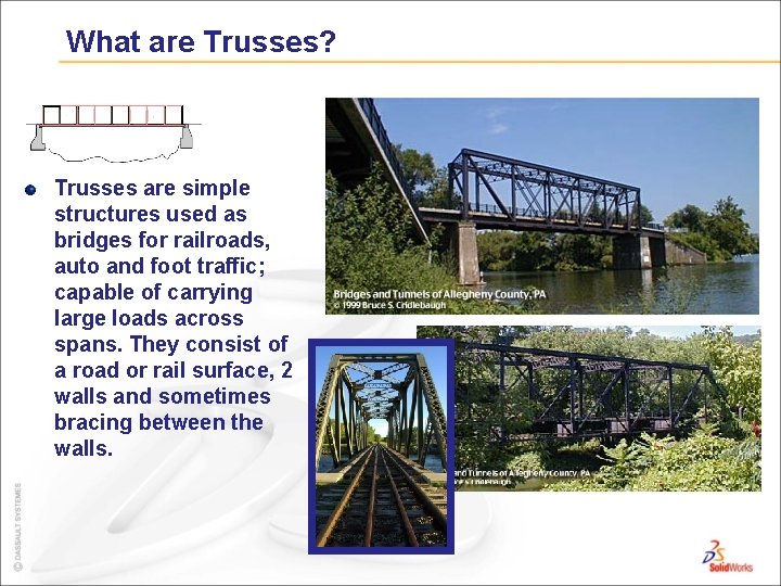 What are Trusses? Trusses are simple structures used as bridges for railroads, auto and