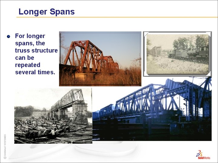 Longer Spans For longer spans, the truss structure can be repeated several times. 