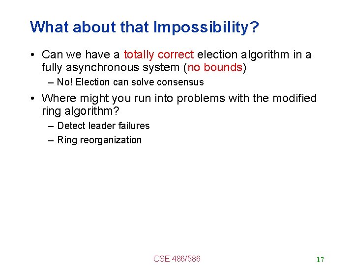 What about that Impossibility? • Can we have a totally correct election algorithm in