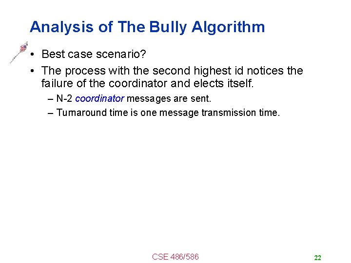 Analysis of The Bully Algorithm • Best case scenario? • The process with the