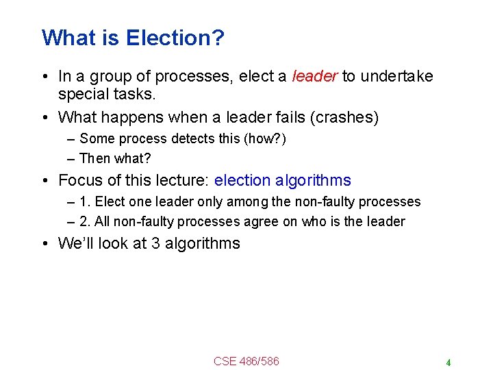 What is Election? • In a group of processes, elect a leader to undertake