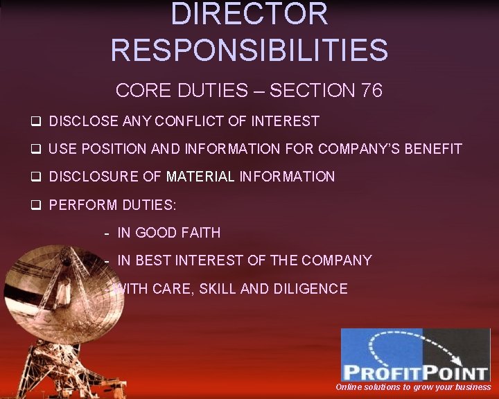 DIRECTOR RESPONSIBILITIES CORE DUTIES – SECTION 76 q DISCLOSE ANY CONFLICT OF INTEREST q