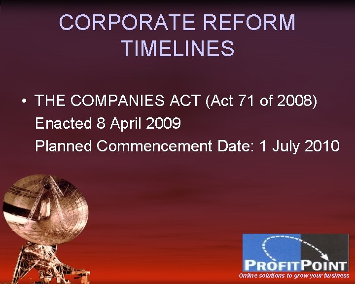 CORPORATE REFORM TIMELINES • THE COMPANIES ACT (Act 71 of 2008) Enacted 8 April
