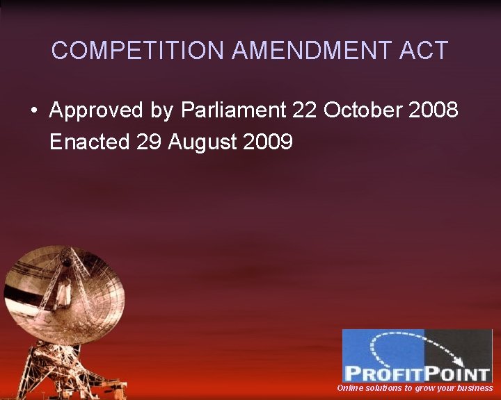 COMPETITION AMENDMENT ACT • Approved by Parliament 22 October 2008 Enacted 29 August 2009