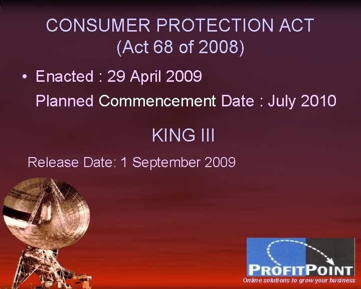 CONSUMER PROTECTION ACT (Act 68 of 2008) • Enacted : 29 April 2009 Planned