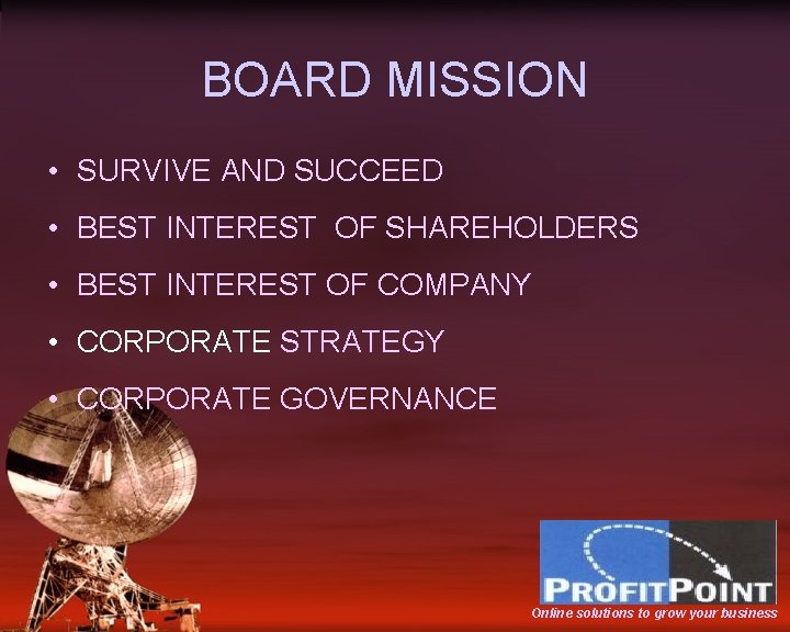 BOARD MISSION • SURVIVE AND SUCCEED • BEST INTEREST OF SHAREHOLDERS • BEST INTEREST