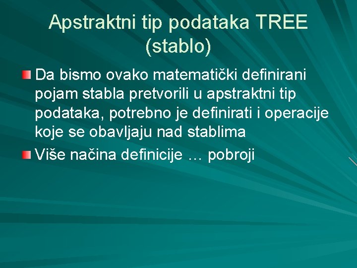 Apstraktni tip podataka TREE (stablo) Da bismo ovako matematički definirani pojam stabla pretvorili u
