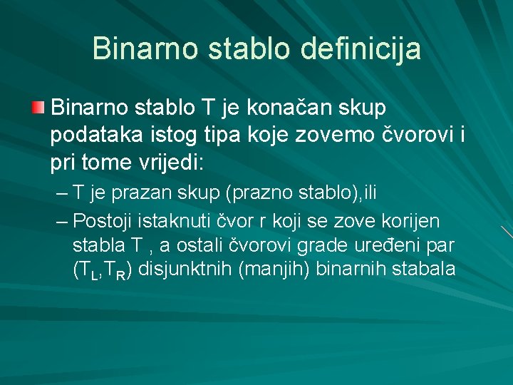 Binarno stablo definicija Binarno stablo T je konačan skup podataka istog tipa koje zovemo