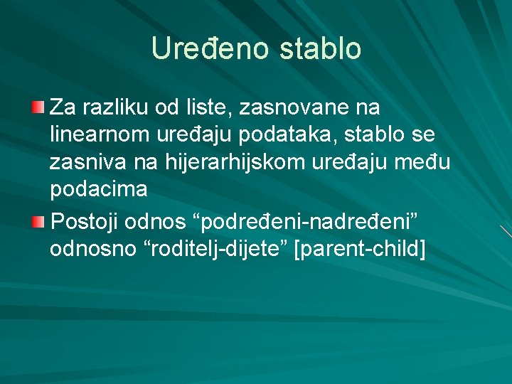 Uređeno stablo Za razliku od liste, zasnovane na linearnom uređaju podataka, stablo se zasniva