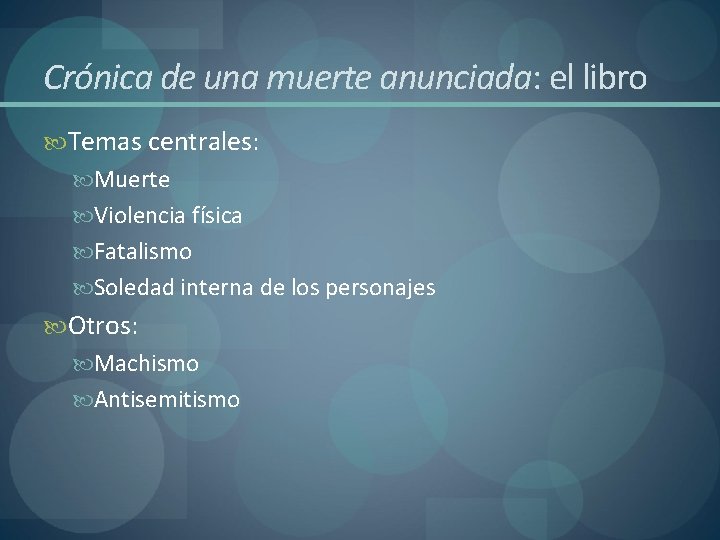 Crónica de una muerte anunciada: el libro Temas centrales: Muerte Violencia física Fatalismo Soledad