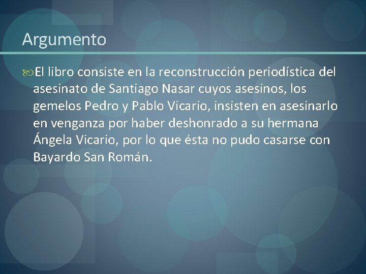 Argumento El libro consiste en la reconstrucción periodística del asesinato de Santiago Nasar cuyos