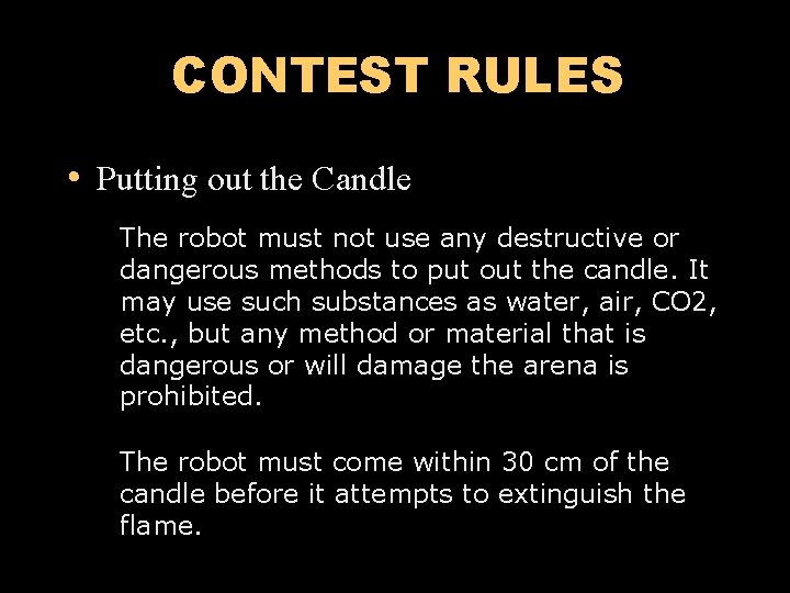 CONTEST RULES • Putting out the Candle The robot must not use any destructive