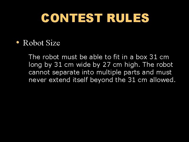 CONTEST RULES • Robot Size The robot must be able to fit in a