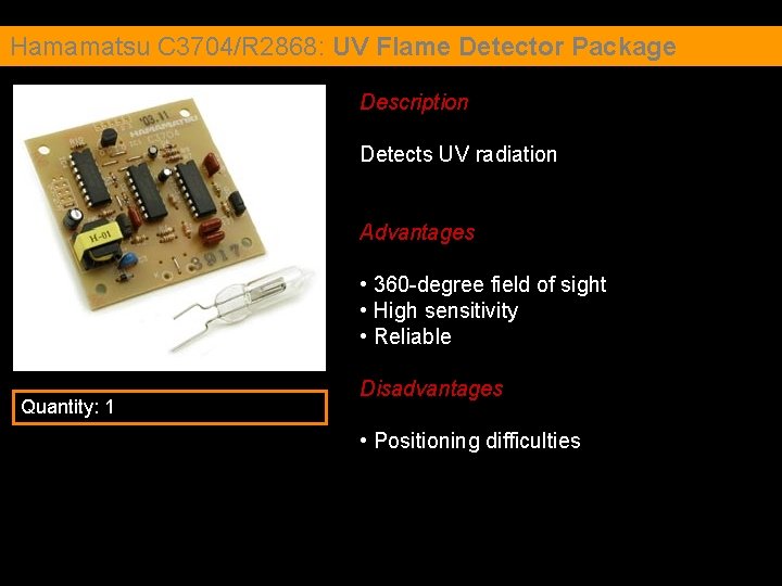 Hamamatsu C 3704/R 2868: UV Flame Detector Package Description Detects UV radiation Advantages •