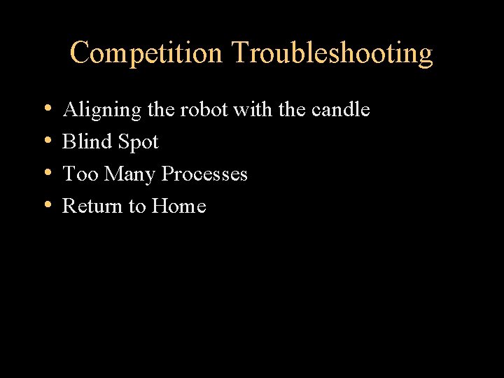 Competition Troubleshooting • • Aligning the robot with the candle Blind Spot Too Many