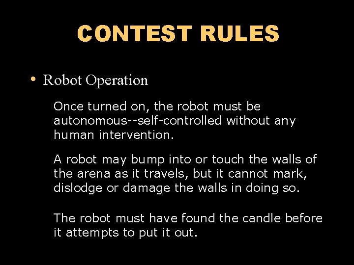 CONTEST RULES • Robot Operation Once turned on, the robot must be autonomous--self-controlled without