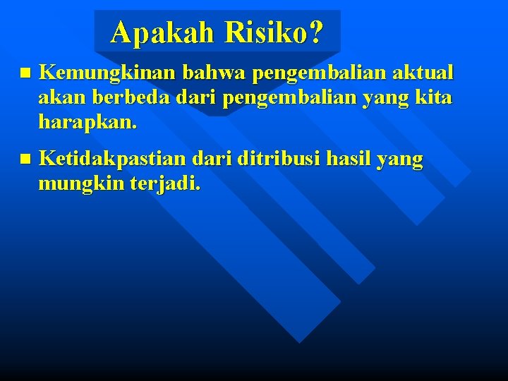 Apakah Risiko? n Kemungkinan bahwa pengembalian aktual akan berbeda dari pengembalian yang kita harapkan.