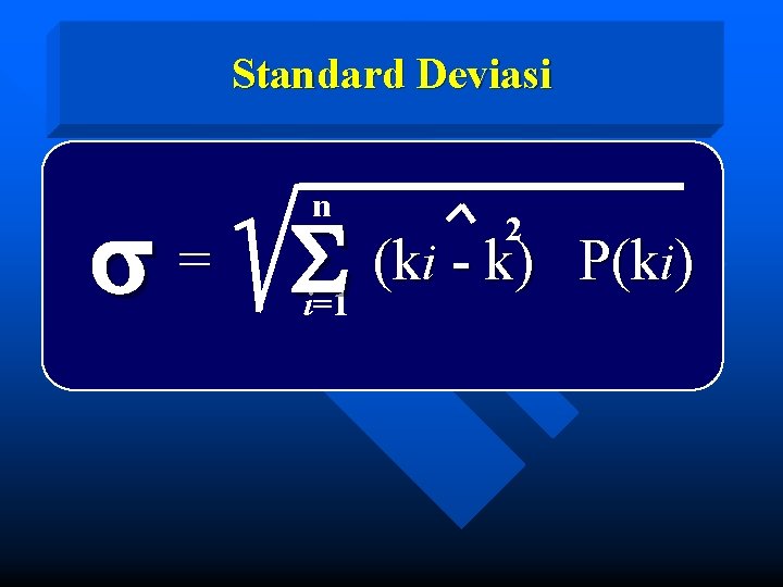 Standard Deviasi n s = S (ki - k) i=1 2 P(ki) 