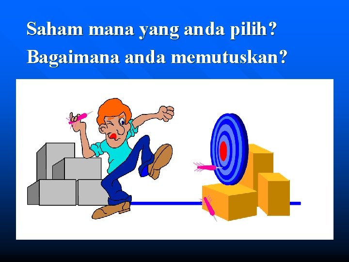 Saham mana yang anda pilih? Bagaimana anda memutuskan? 