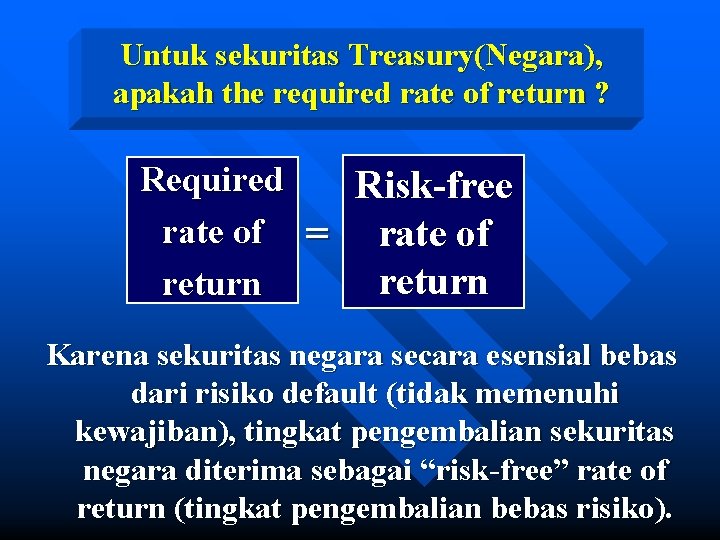 Untuk sekuritas Treasury(Negara), apakah the required rate of return ? Required Risk-free rate of