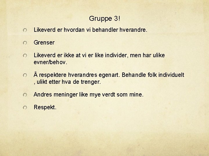 Gruppe 3! Likeverd er hvordan vi behandler hverandre. Grenser Likeverd er ikke at vi