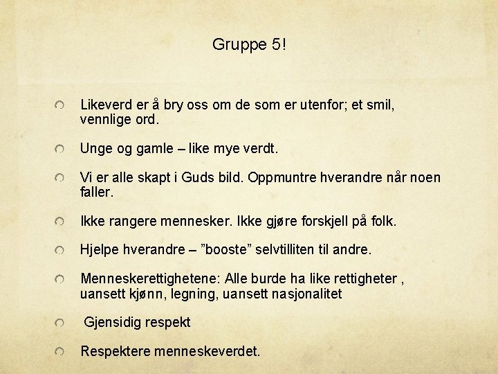 Gruppe 5! Likeverd er å bry oss om de som er utenfor; et smil,
