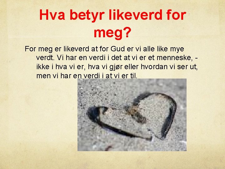 Hva betyr likeverd for meg? For meg er likeverd at for Gud er vi