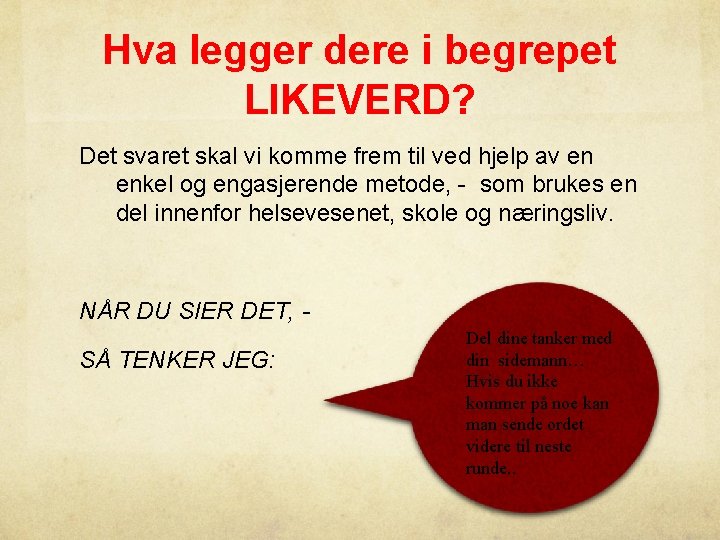 Hva legger dere i begrepet LIKEVERD? Det svaret skal vi komme frem til ved