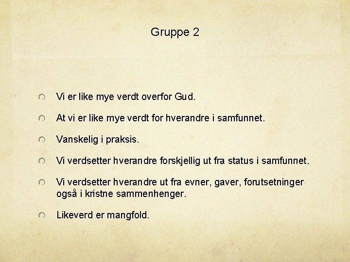 Gruppe 2 Vi er like mye verdt overfor Gud. At vi er like mye