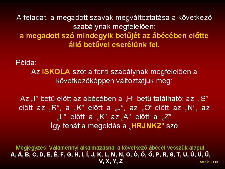 A feladat, a megadott szavak megváltoztatása a következő szabálynak megfelelően: a megadott szó mindegyik