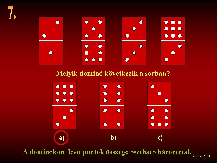 Melyik dominó következik a sorban? a) b) c) A dominókon lévő pontok összege osztható