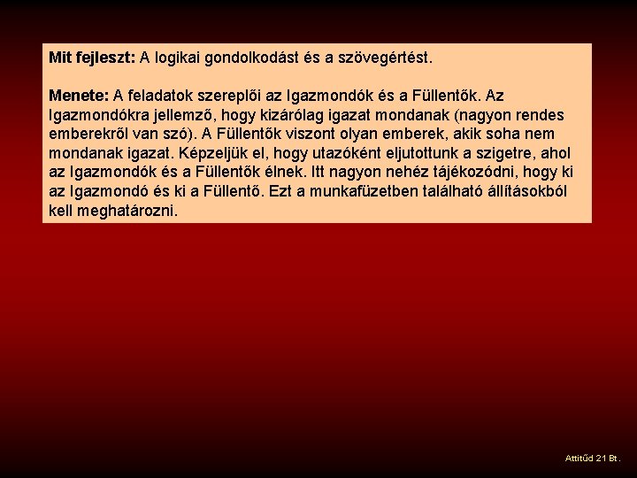 Mit fejleszt: A logikai gondolkodást és a szövegértést. Menete: A feladatok szereplői az Igazmondók