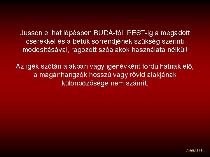 Jusson el hat lépésben BUDÁ-tól PEST-ig a megadott cserékkel és a betűk sorrendjének szükség