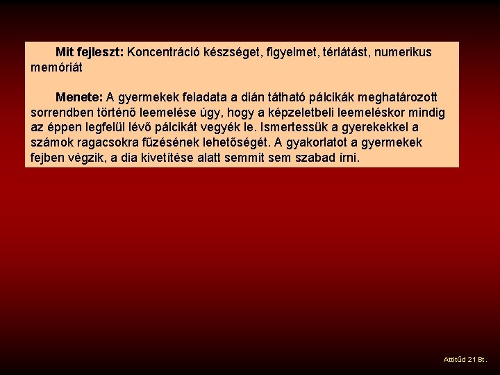 Mit fejleszt: Koncentráció készséget, figyelmet, térlátást, numerikus memóriát Menete: A gyermekek feladata a dián