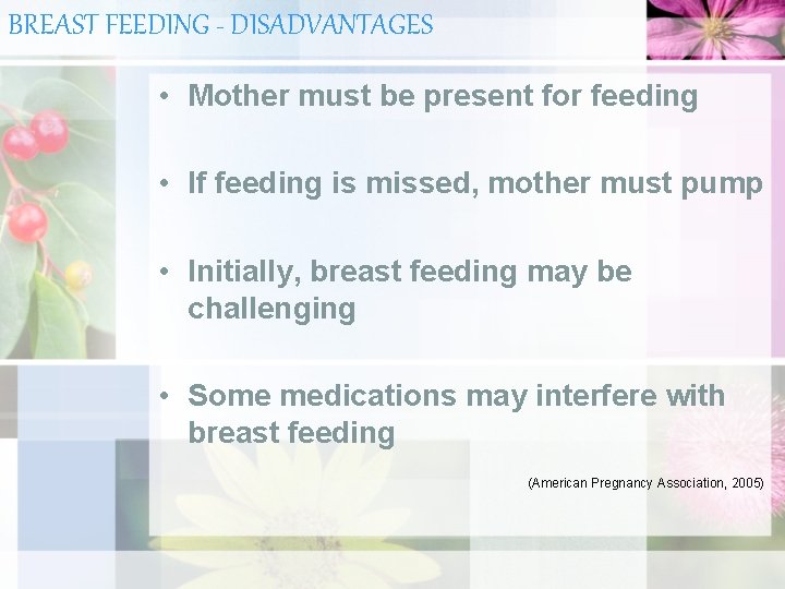 BREAST FEEDING - DISADVANTAGES • Mother must be present for feeding • If feeding