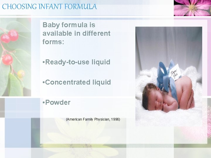 CHOOSING INFANT FORMULA Baby formula is available in different forms: • Ready-to-use liquid •