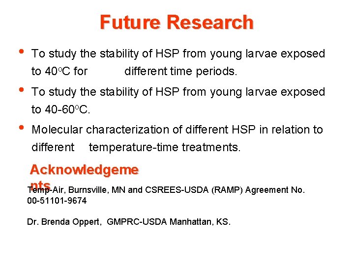 Future Research • To study the stability of HSP from young larvae exposed to