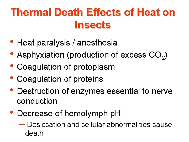 Thermal Death Effects of Heat on Insects • Heat paralysis / anesthesia • Asphyxiation