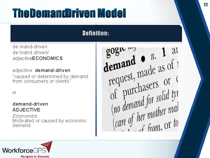 11 Definition: de·mand-driven dəˈmandˌdriven/ adjective. ECONOMICS adjective: demand-driven “caused or determined by demand from