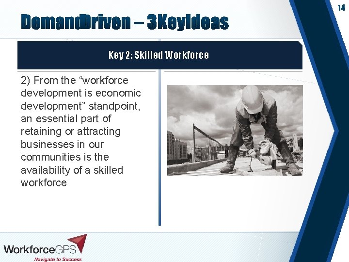 14 Key 2: Skilled Workforce 2) From the “workforce development is economic development” standpoint,