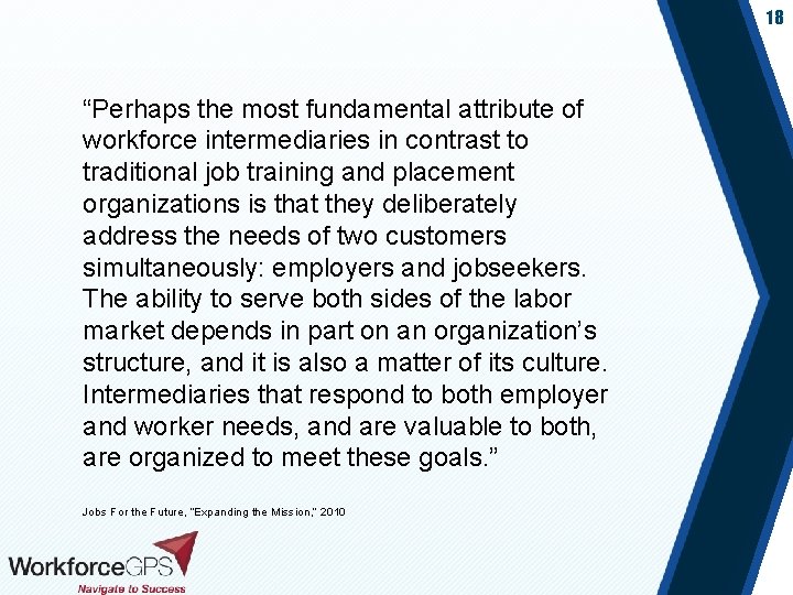 18 “Perhaps the most fundamental attribute of workforce intermediaries in contrast to traditional job