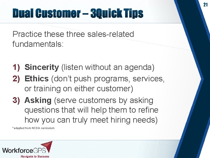 21 Practice these three sales-related fundamentals: 1) Sincerity (listen without an agenda) 2) Ethics
