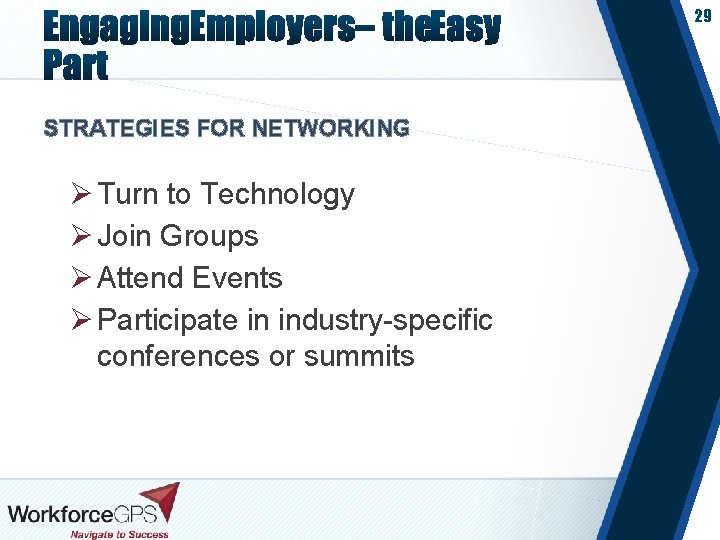 29 STRATEGIES FOR NETWORKING Ø Turn to Technology Ø Join Groups Ø Attend Events